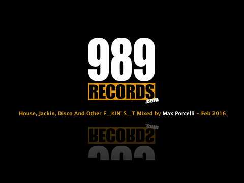 Best House Music, Jackin, Disco And Other F%#*KIN'  S%&*#T - Mixed by Max Porcelli | 989 Records