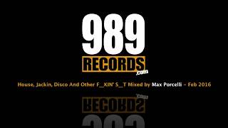 Best House Music, Jackin, Disco And Other F%#*KIN'  S%&*#T - Mixed by Max Porcelli | 989 Records