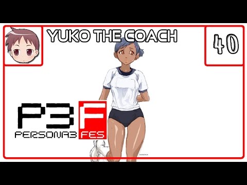 Persona 3 FES (The Journey) - Yuko the Coach - Episode 40