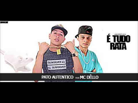 PATO AUTENTICO FEAT. MC DÊLLO - É TUDO RATA