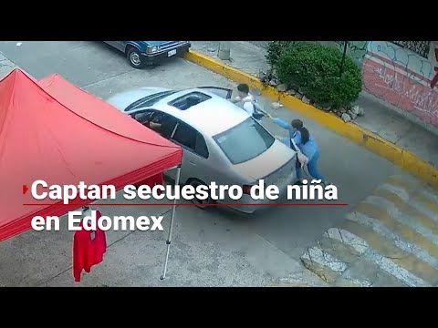 INSEGURIDAD EN MÉXICO | Captan secuestro de una menor en el Estado de México