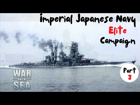 War on the Sea - Imperial Japanese Navy Elite Campaign (Part 3)