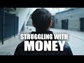 STRUGGLING WITH MONEY