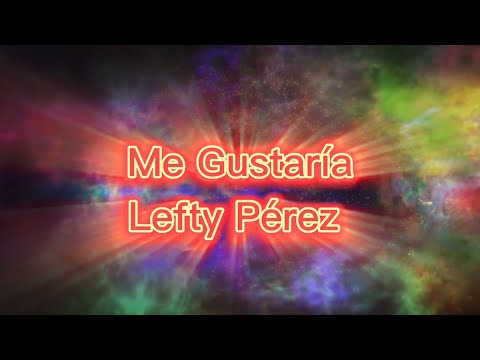 Lefty Pérez  - Me Gustaría (VideoLyric)