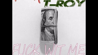 Trav Murray X T-Roy - Fuck Wit Me