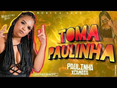 PAULINHA XCAMOSA - TOMA PAULINHA