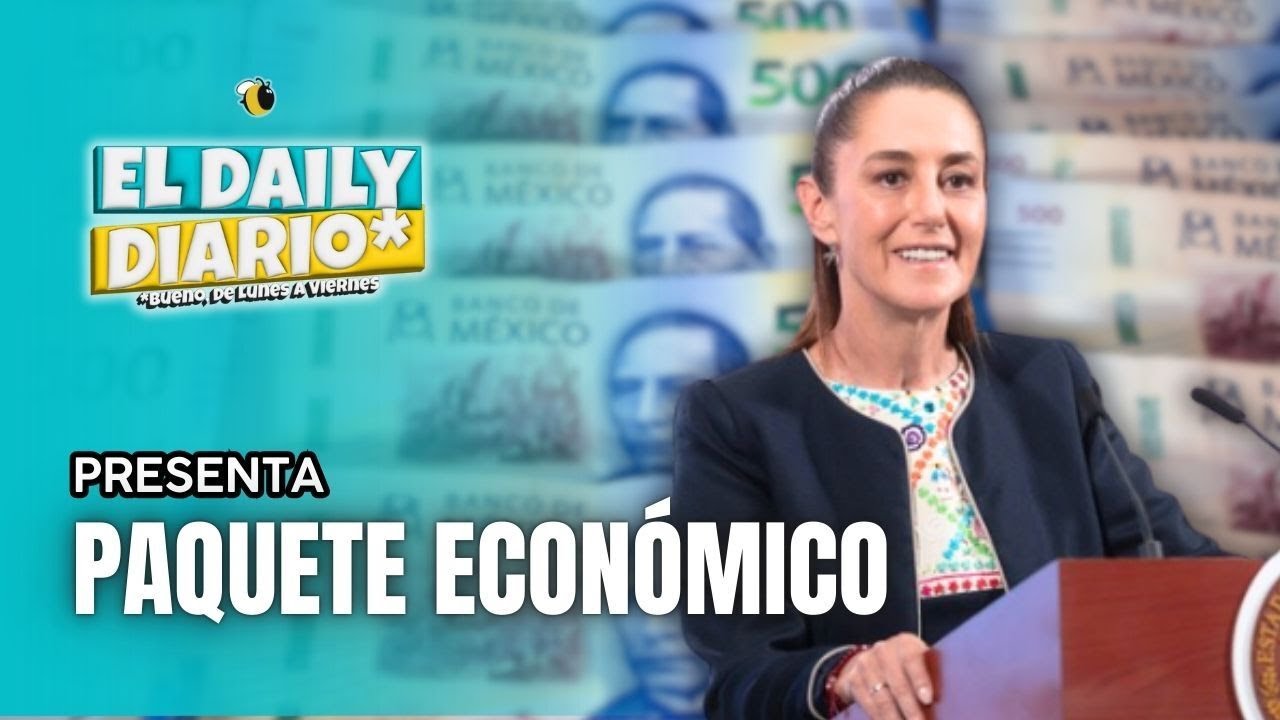 #ElDailyDiario #501 - 09/09/25: Sheinbaum presenta paquete económico