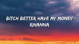 Rihanna  - Bitch Better Have My Money (Lyrics)