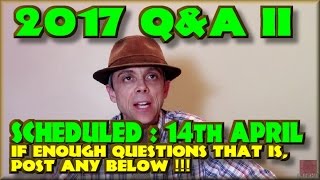 2017 Q&A II - Scheduled 14th April... if enough questions :oP