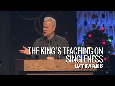 Matthew 19:10-12, The King’s Teaching On Singleness