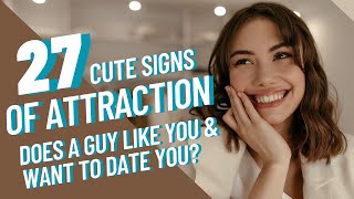 27 Cute Signs of Attraction to Tell If a Guy Likes You and Wants to Date You!