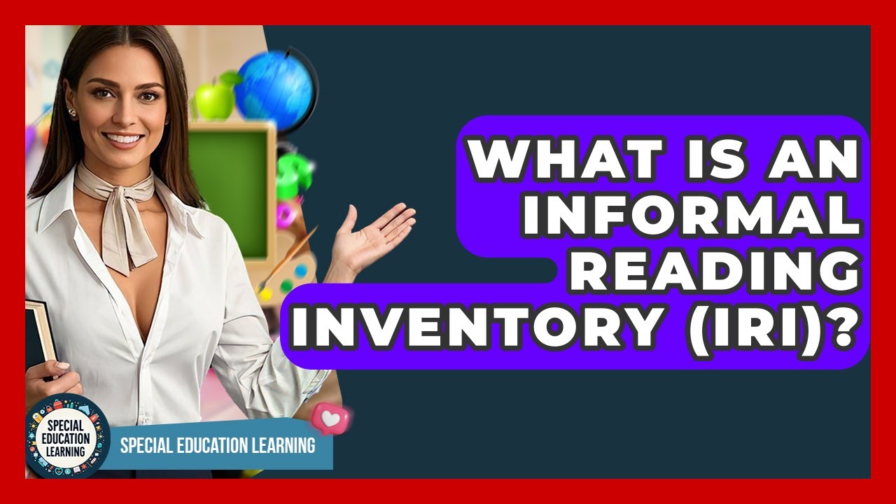 What Is An Informal Reading Inventory (IRI)? - Special Education Learning