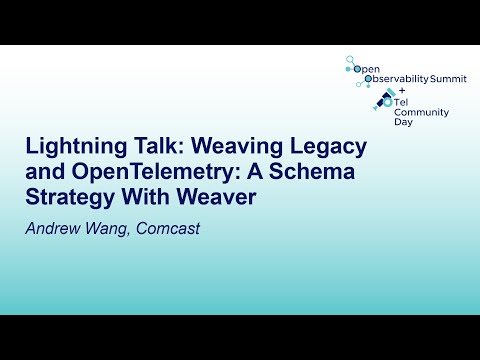 Lightning Talk: Weaving Legacy and OpenTelemetry: A Schema Strategy With Weaver - Andrew Wang