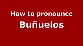 How to pronounce Buñuelos