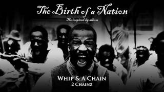 2 Chainz - Whip & A Chain (from The Birth of a Nation: The Inspired By Album) [Official Audio]