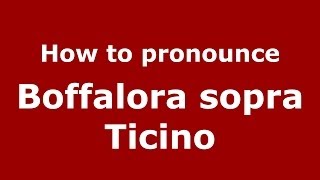How to pronounce Boffalora Sopra Ticino