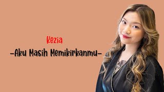 Download lagu Aku Masih Memikirkanmu - Kezia (Lirik Lagu) ~ TikTok Dan ku bertemu dia temaniku sepanjang waktu mp3