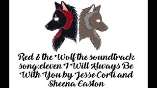 Red &amp; the Wolf the soundtrack song: eleven I Will Always Be With You by Jesse Corti &amp; Sheena Easton