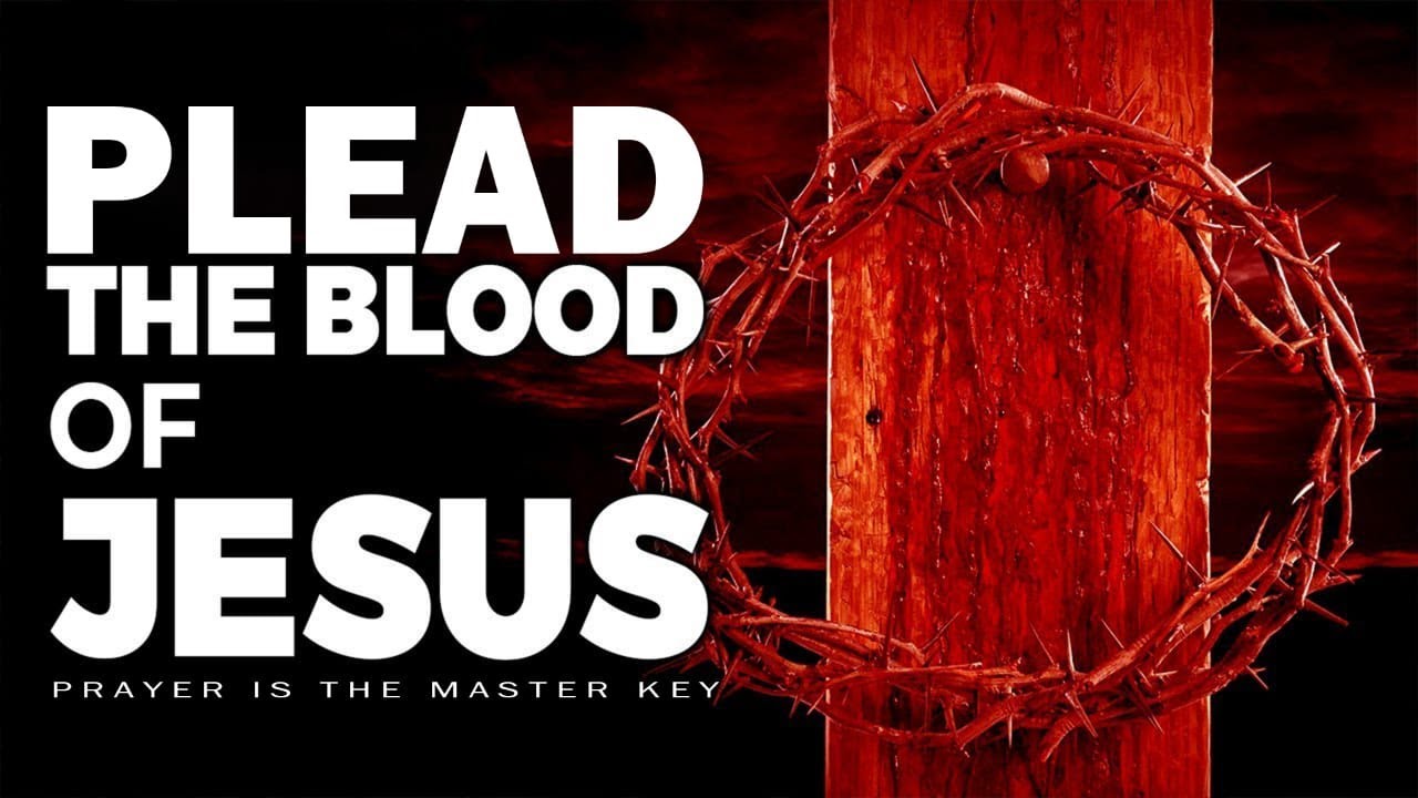 PLEAD THE BLOOD OF JESUS AGAINST WITCHCRAFT SPELLS & SATANIC MANIPULATIONS
