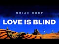 Uriah Heep - Love Is Blind (Official Audio)
