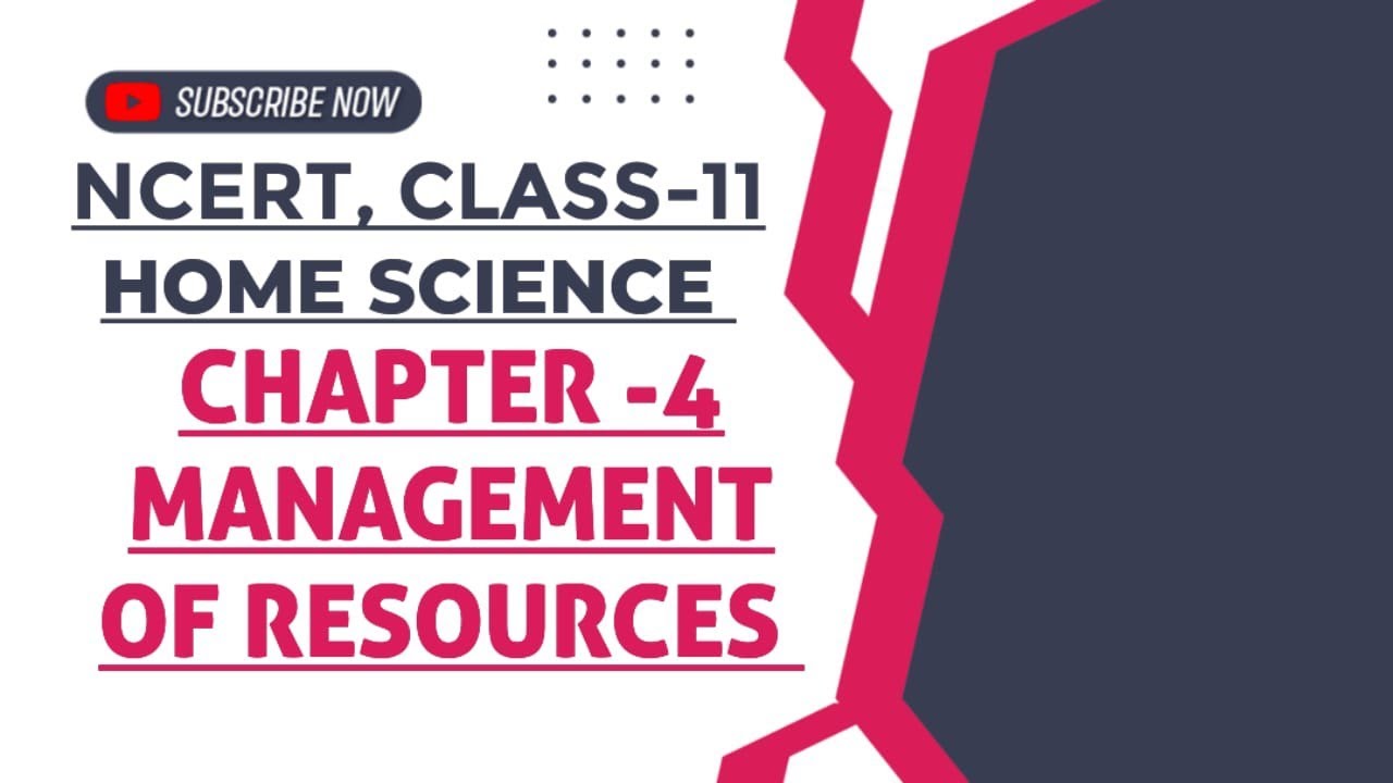 Management of Resources || Chapter-4 || Class-11, Home science, NCERT