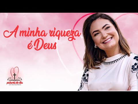 A minha riqueza é Deus - Ana Clara Rocha - Palavra do Dia 06/10/22