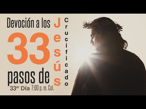 Devoción a los 33 pasos de Jesús Crucificado // 33er día
