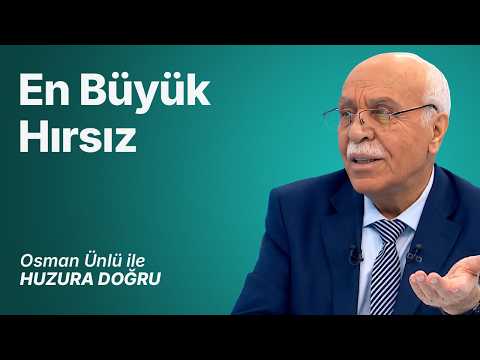 En Büyük Hırsız | Osman Ünlü ile Huzura Doğru | 29 Temmuz 2026