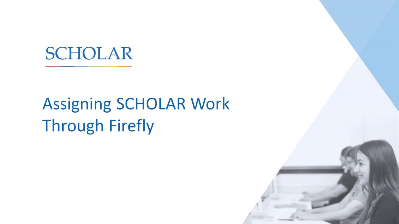 Assigning SCHOLAR Work Through Firefly Assigning SCHOLAR Work Through Firefly