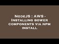 NodeJS AWS Installing Bower Components Via Npm Install