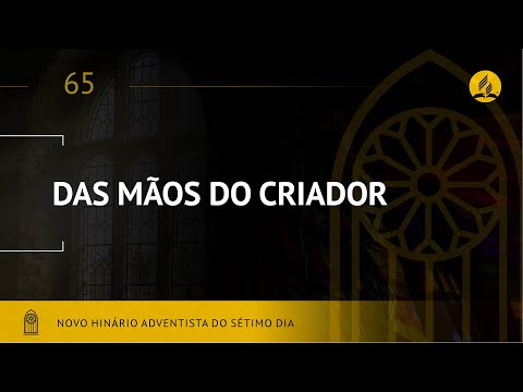 Novo Hinário Adventista • Hino 65 • Das mãos do Criador • (Lyrics)
