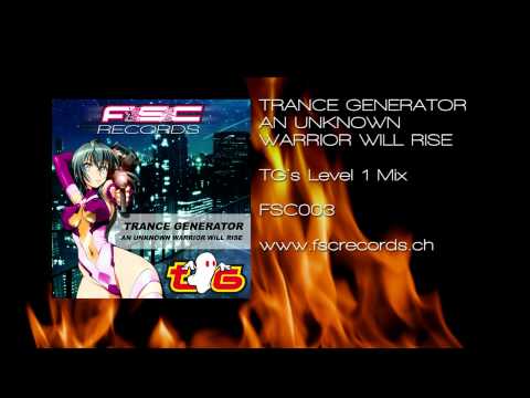 TRANCE GENERATOR - An Unknown Warrior Will Rise (TG's Level 1 Mix)