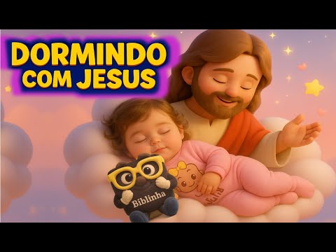 🎵 Playlist Infantil de Músicas de Ninar 😴 Dormindo com Jesus | 4 Músicas