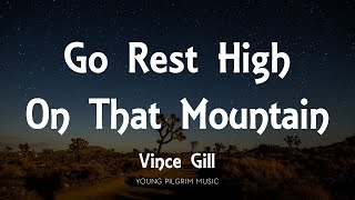 Vince Gill - Go Rest High On That Mountain (Lyrics)