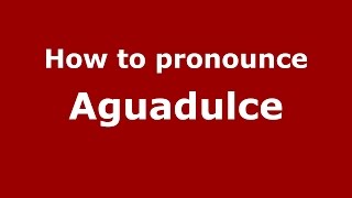 How to pronounce Aguadulce