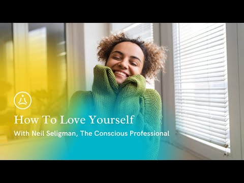 How To Love Yourself - with Neil Seligman