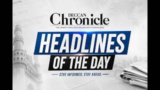 Deccan Chronicle News Bulletin | Top Headlines Today
