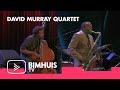 BIMHUIS TV Presents: DAVID MURRAY QUARTET