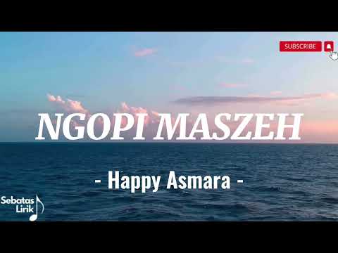 HAPPY ASMARA - NGOPI MASZEH (Lirik Lagu / Lyrics) Feat. RASTAMANIEZ