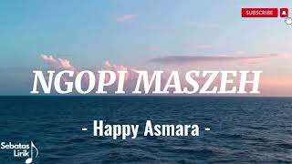 Download lagu HAPPY ASMARA - NGOPI MASZEH (Lirik Lagu / Lyrics) Feat. RASTAMANIEZ mp3 Download lagu HAPPY ASMARA - NGOPI MASZEH (Lirik Lagu / Lyrics) Feat. RASTAMANIEZ mp3
