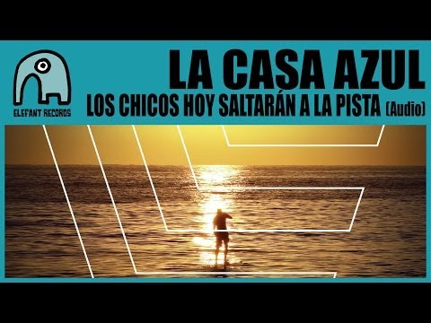 LA CASA AZUL - Los Chicos Hoy Saltarán A La Pista [Audio]