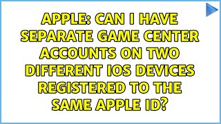 Can I have separate Game Center accounts on two different iOS devices registered to the same...