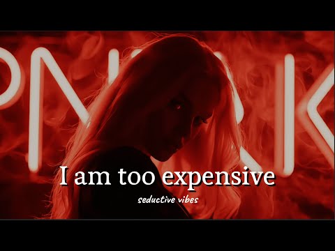 I am too Expensive - POWERFUL DARK FEMININE SONG