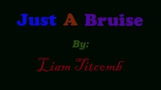 Just A Bruise by Liam Titcomb