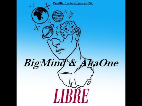 Big Mind LIBRE Ft AkaOne ( Team LaInteligencia INC) Romantic Style