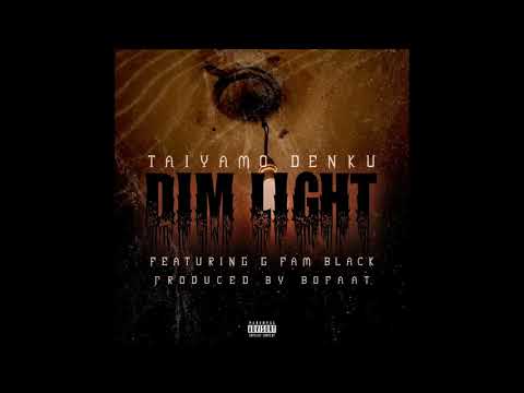 Taiyamo Denku - Dim Light Feat. G Fam Black (Prod. BoFaat)