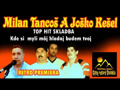 Milan tancoš  a Joško kešel Kde si ty myli môj TOP HIT