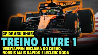 F1 2025 - VERSTAPPEN RECLAMA DO CARRO, LECLERC RODA E NORRIS É MAIS RAPIDO | TL 1 - GP DE ABU DHABI