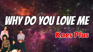 Download lagu Why Do You Love Me  -  Koes Plus  (Lirik) mp3