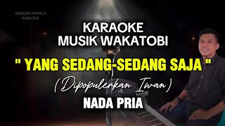 Download lagu KARAOKE MUSIK WAKATOBI - YANG SEDANG SEDANG SAJA - IWAN - NADA PRIA mp3 Download lagu KARAOKE MUSIK WAKATOBI - YANG SEDANG SEDANG SAJA - IWAN - NADA PRIA mp3